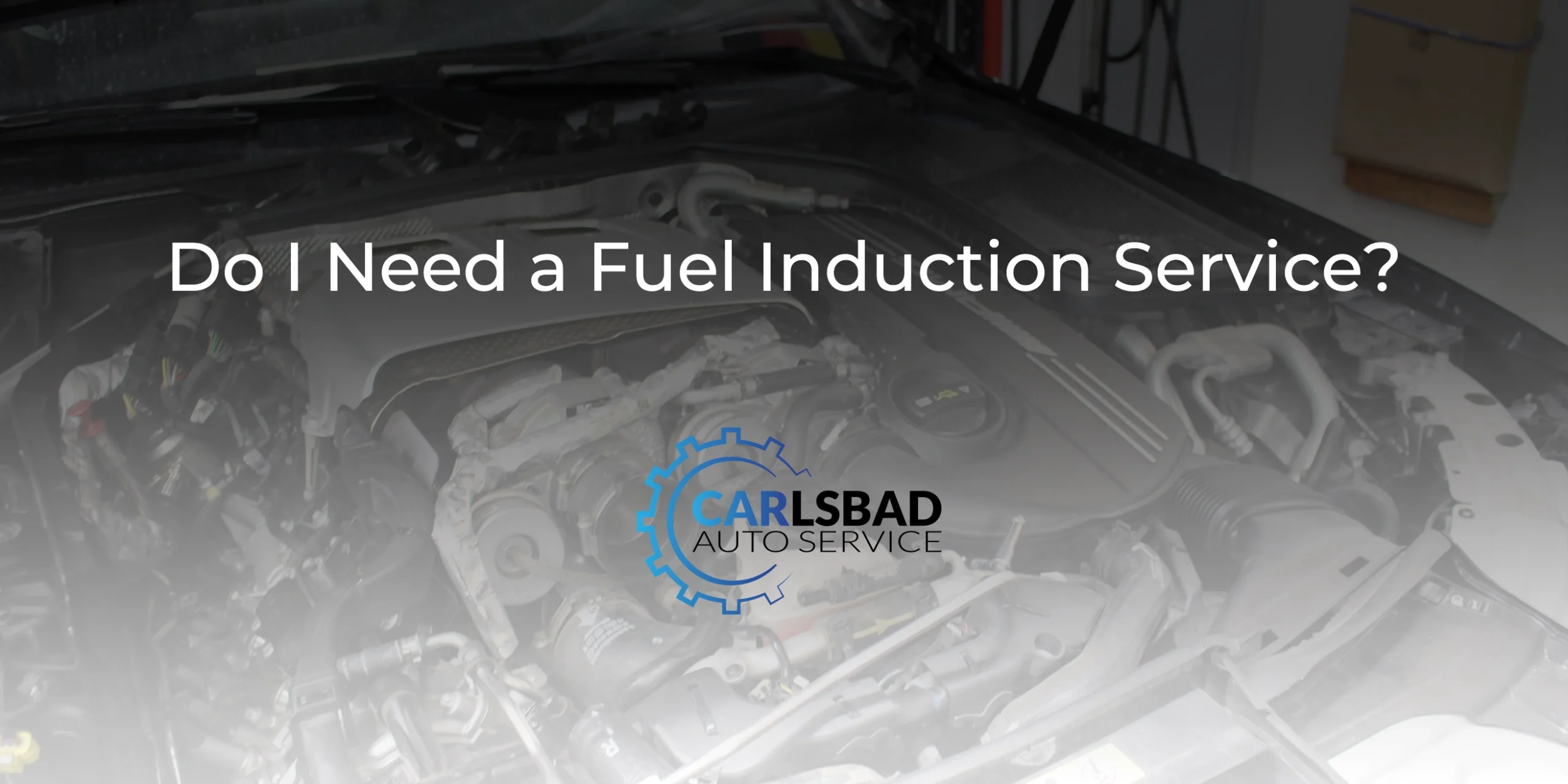 Do I Need a Fuel Induction Service?