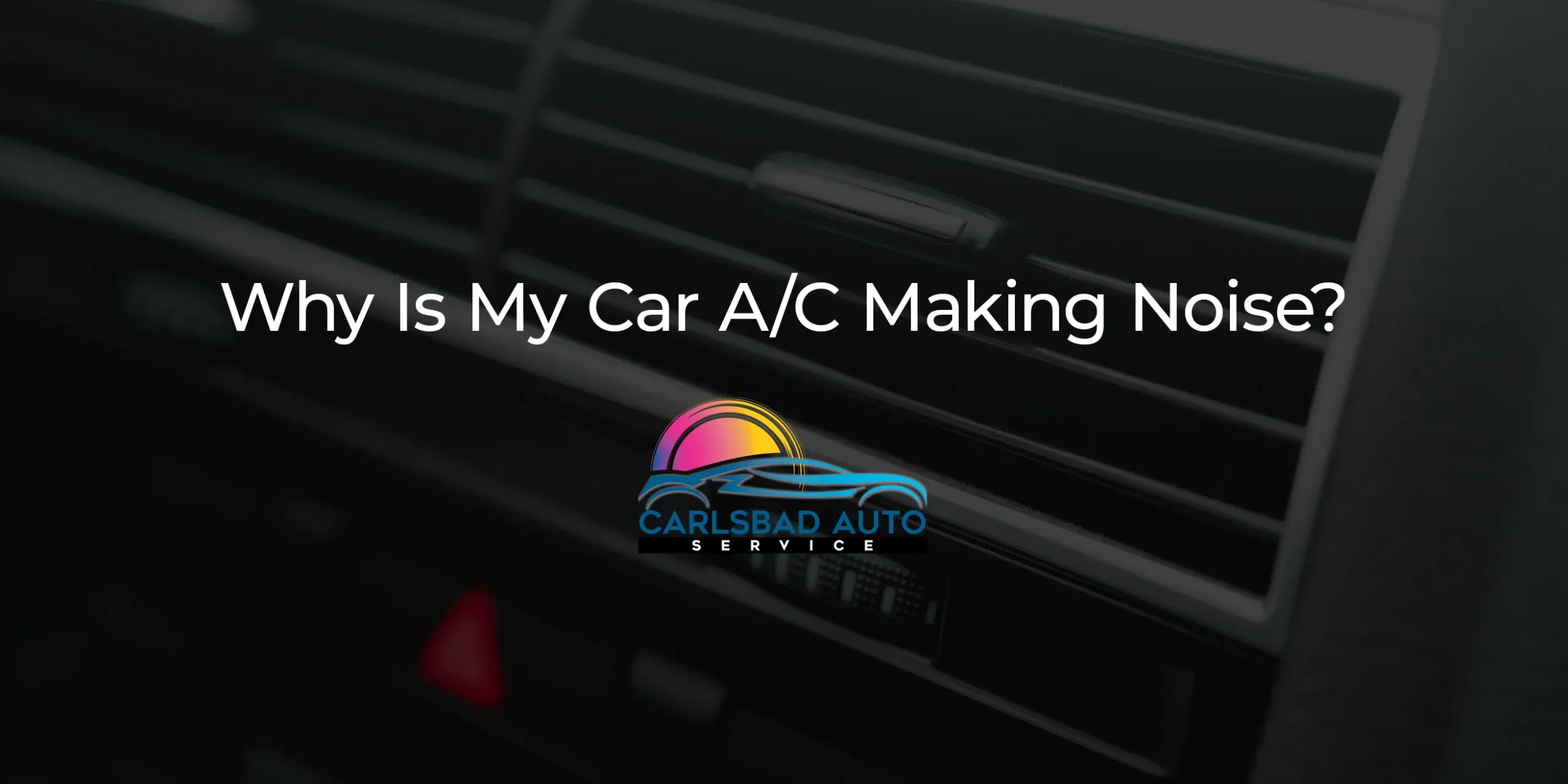 Why Is My Car A/C Making Noise?