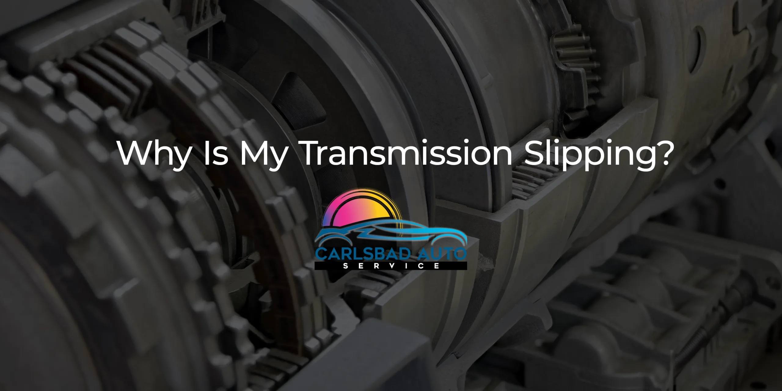 Why Is My Transmission Slipping?